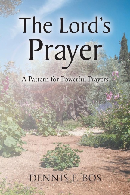 The Lords Prayer: A Pattern for Powerful Prayers