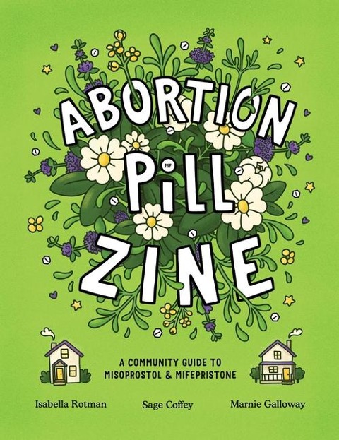 Abortion Pill Zine: Community Guide to Misoprostol & Mifepristone, A