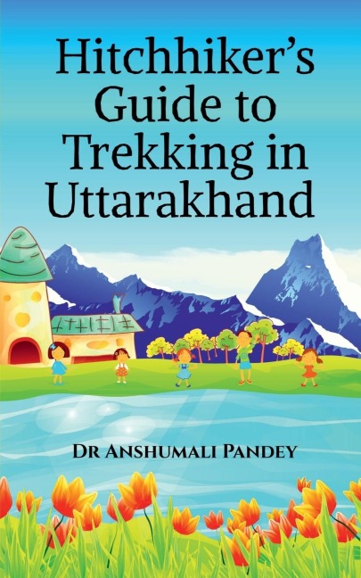 Hitchhikers Guide to Trekking in Uttarakhand