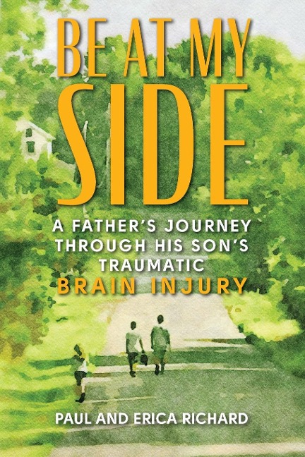 Be at My Side: A Fathers Journey Through His Sons Traumatic Brain Injury