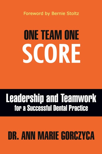 One Team One Score: Leadership and Teamwork for a Successful Dental Practice