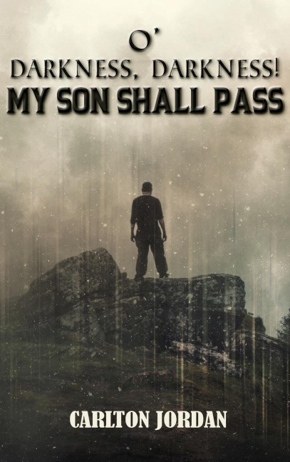 O Darkness, Darkness!: My Son Shall Pass
