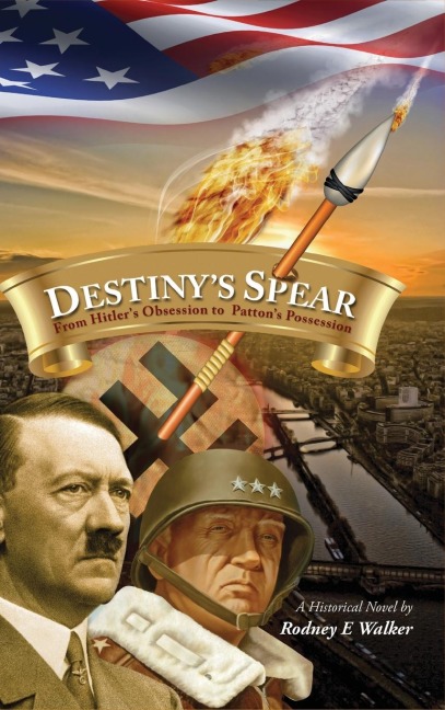 Destinys Spear: From Hitlers Obsession to Pattons Possession