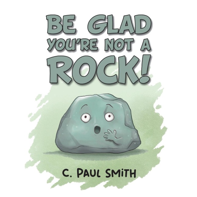 Be Glad Youre Not A Rock