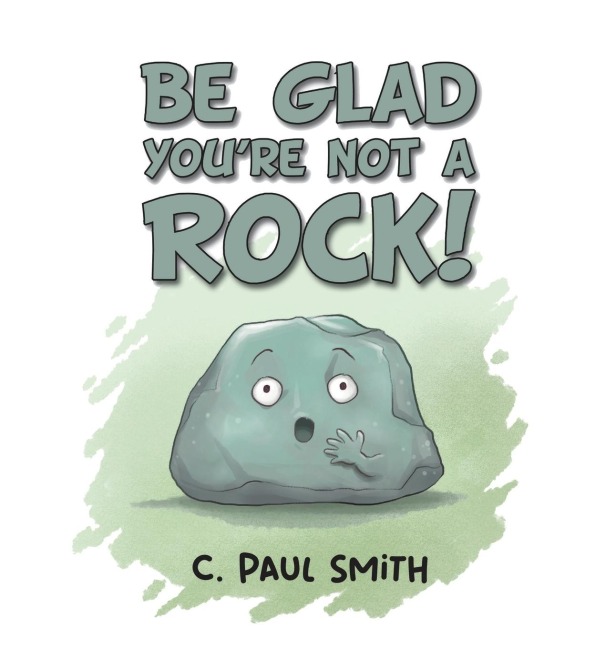 Be Glad Youre Not A Rock