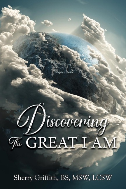 Discovering The GREAT I AM: One Womans Journey to Find God
