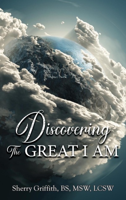 Discovering The GREAT I AM: One Womans Journey to Find God
