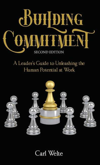 Building Commitment: A Leaders Guide to Unleashing the Human Potential at Work