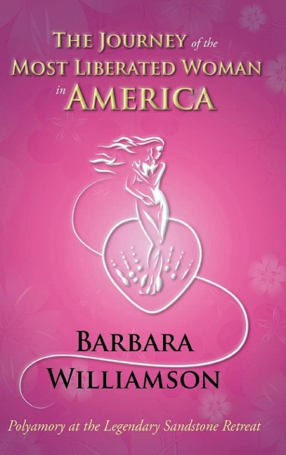 The Journey of the Most Liberated Woman in America: Polyamory at the Legendary Sandstone Retreat