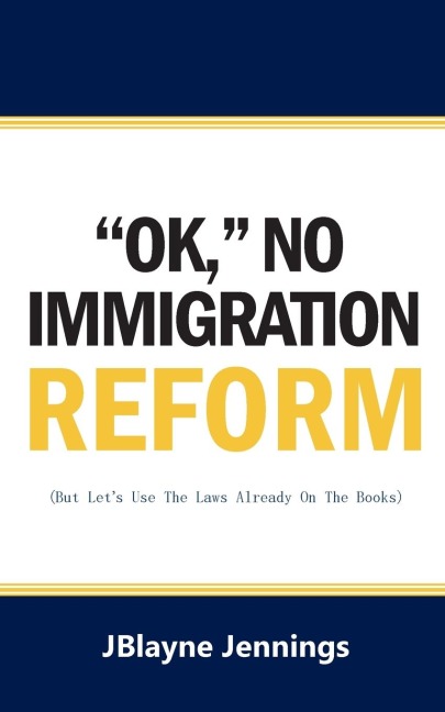 OK, NO IMMIGRATION REFORM: But Lets Use The Laws Already On The Books