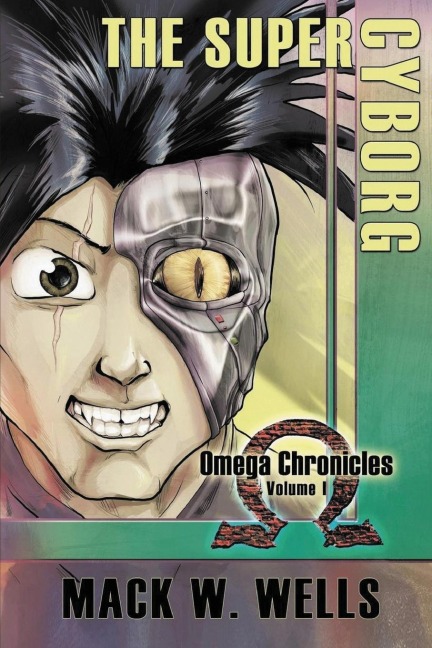 The Super Cyborg: Omega Chronicles Volume 1