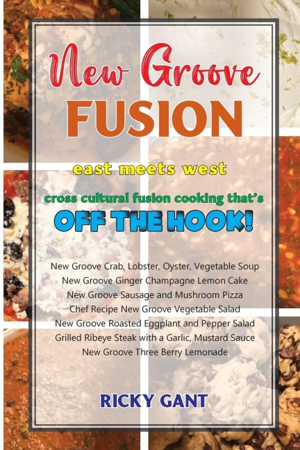 New Groove Fusion: Cross Cultural Fusion Cooking Thats Off The Hook