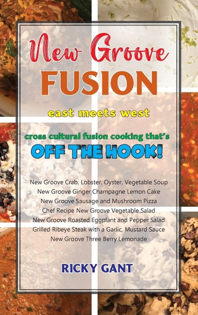 New Groove Fusion: Cross Cultural Fusion Cooking Thats Off The Hook