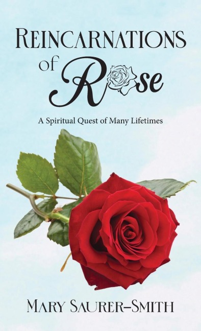 Reincarnations of Rose: A Spiritual Quest of Many Lifetimes