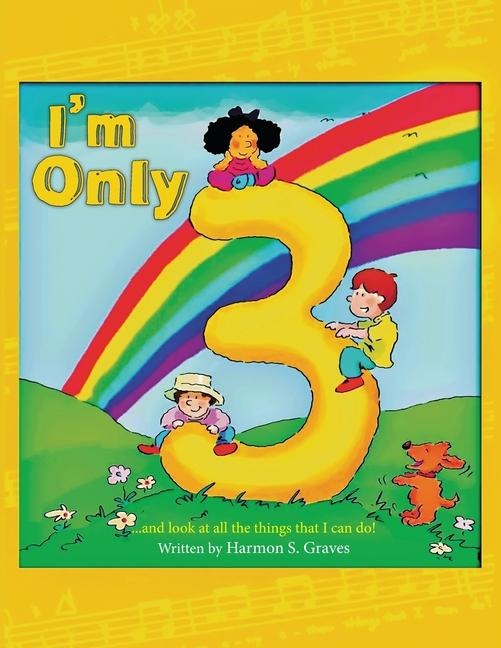 Im Only 3: ...and look at all the things that I can do!