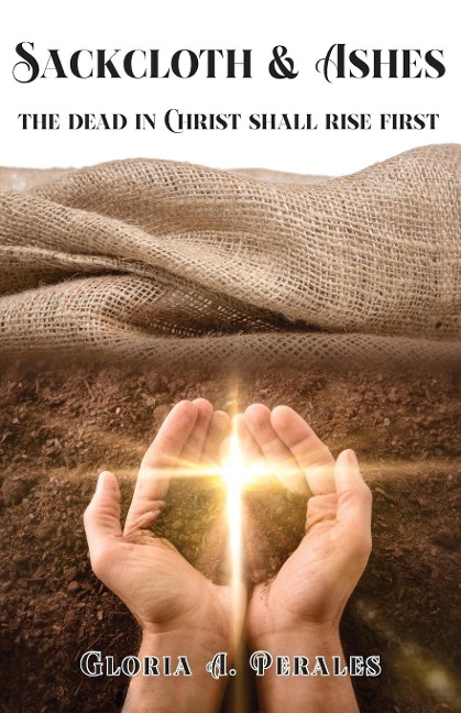 Sackcloth & Ashes: The Dead in Christ Shall Rise First