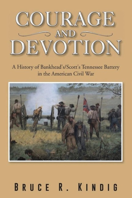 Courage and Devotion: A History of Bankheads/Scotts Tennessee Battery in the American Civil War