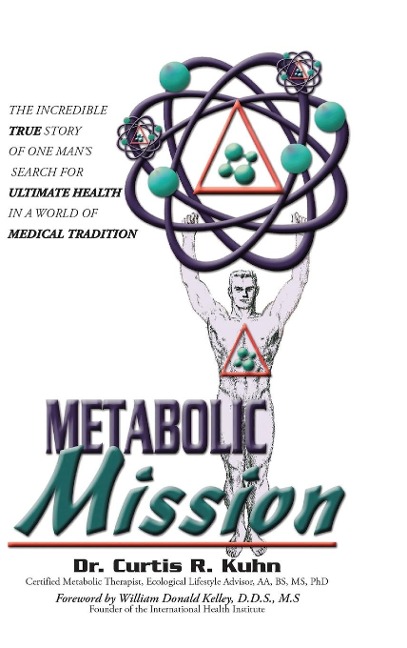 Metabolic Mission: The Incredible True Story of One Mans Search For Ultimate Health In A World Of Medical Tradition