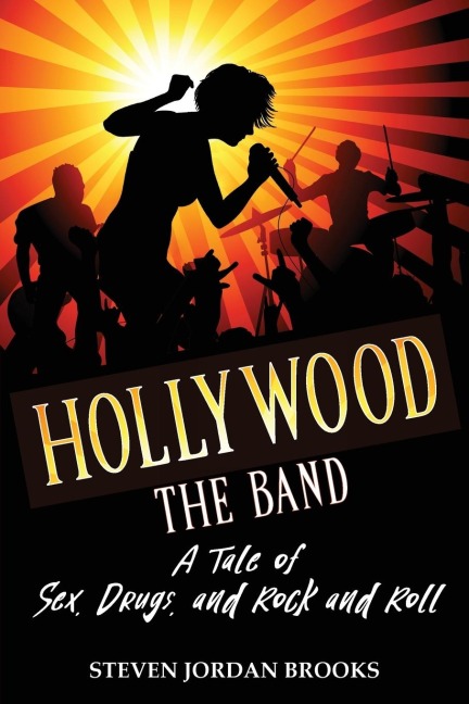 Hollywood The Band A Tale of Sex, Drugs, and Rock and Roll
