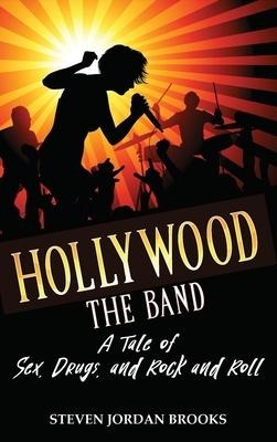 Hollywood The Band A Tale of Sex, Drugs, and Rock and Roll