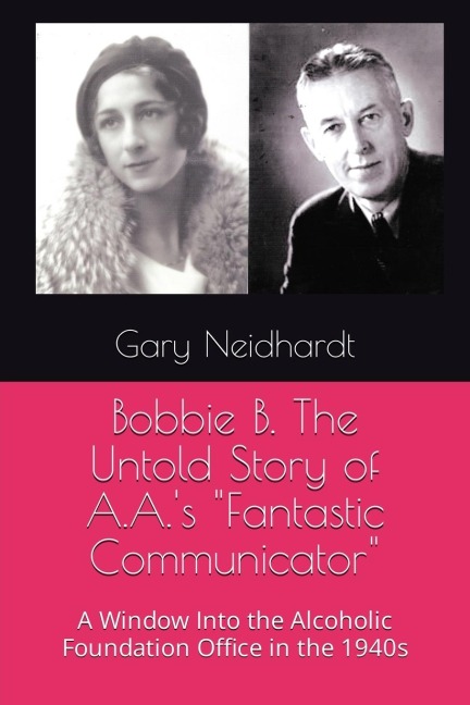 Bobbie B. The Untold Story of A.A.s Fantastic Communicator