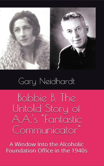 Bobbie B. The Untold Story of A.A.s Fantastic Communicator