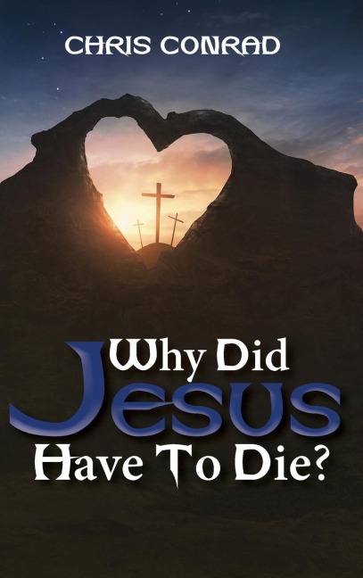 Why Did Jesus Have to Die?: Its Not What You Think