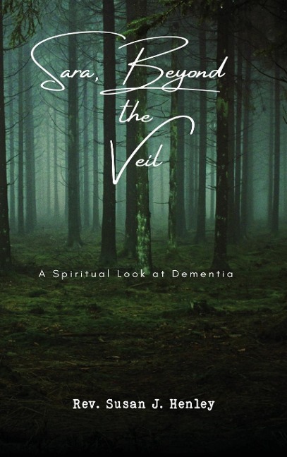 Sara, Beyond the Veil: A Spiritual Look at Dementia
