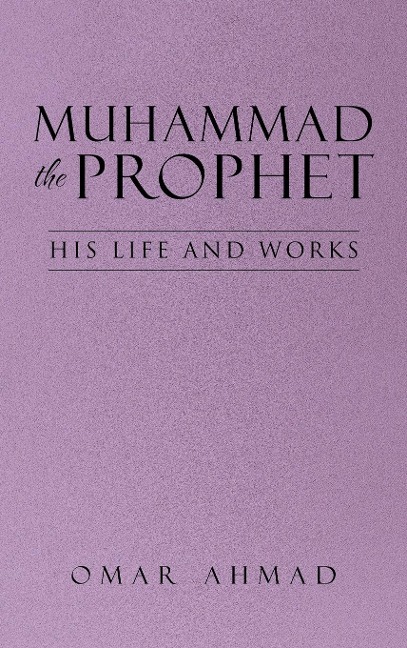 Muhammad The Prophet: His Life and Works