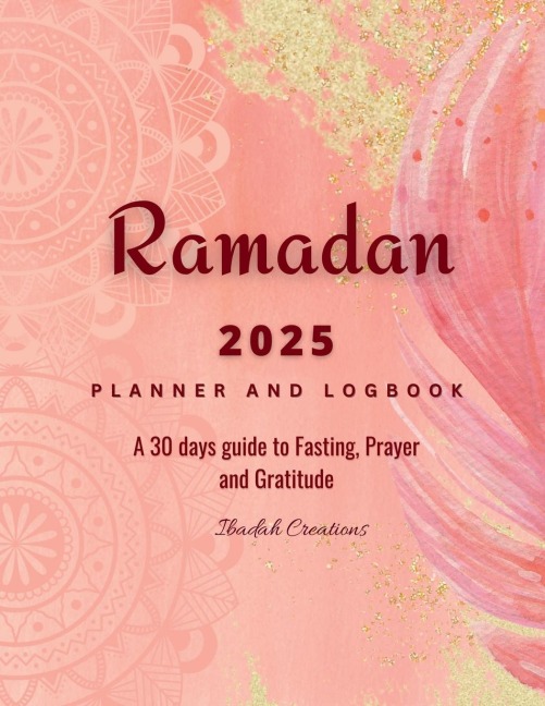 Ramadan 2022 Planner and Logbook: 30 Hadith & 30 Days of Fasting, Prayer and Gratitude: Seek the Blessings Of Ramadan With a Perfect Planner and Logbook