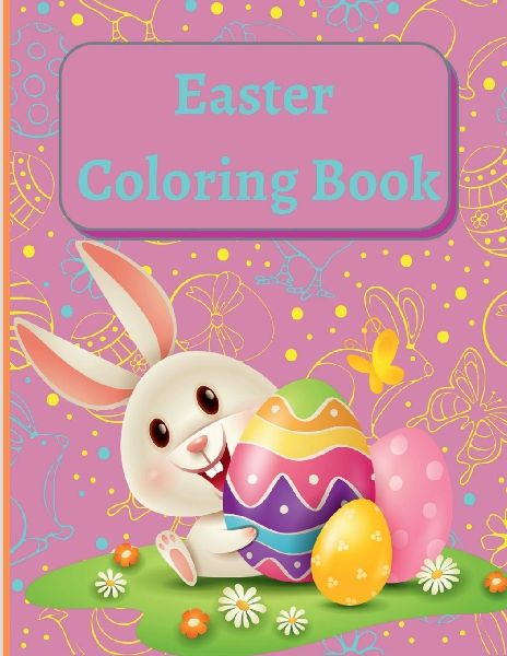 Easter Coloring Book: Enjoy coloring the pages of this book, you will enter the magical world of the Easter holiday