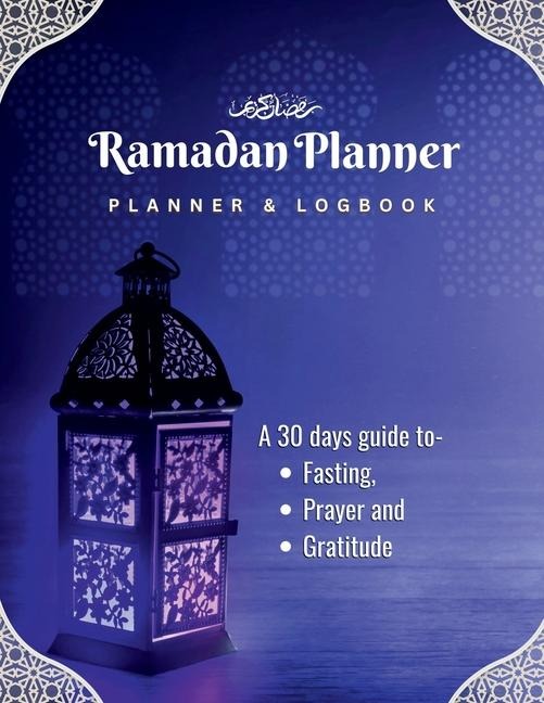 Ramadan Planner and Logbook: : A Guided Journal and Planner With 30 Hadith and Reflections on Good Deeds, Seek the Blessings Of Ramadan With a Perfect Planner and Logbook