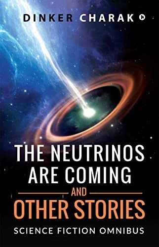 The Neutrinos Are Coming and Other Stories Science Fiction Omnibus