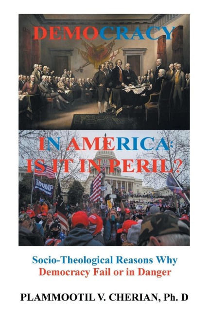 Democracy in America: Is it in Peril? : Socio-Theological Reasons Why Democracies Fail or are in Danger