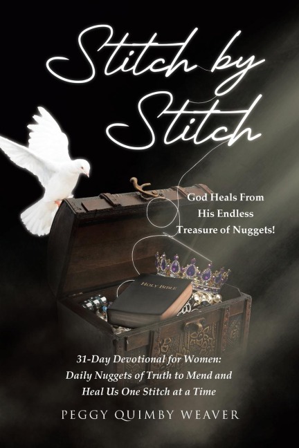 Stitch by Stitch: God Heals From His Endless Treasure of Nuggets!; 31-Day Devotional for Women; Daily Nuggets of Truth to Mend and Heal Us One Stitch at a Time