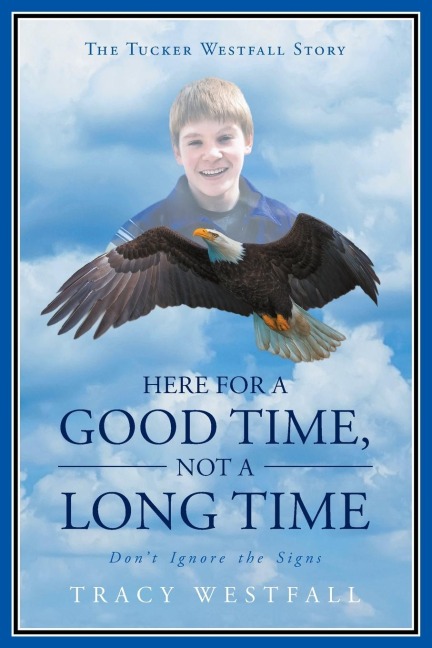Here For a Good Time, Not a Long Time Dont Ignore the Signs The Tucker Westfall Story