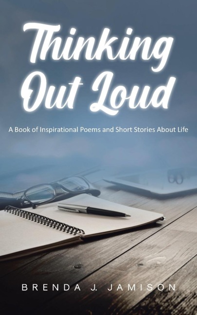 Thinking Out Loud: A Book of Inspirational Poems and Short Stories About Life