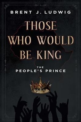 Those Who Would Be King: The Peoples Prince