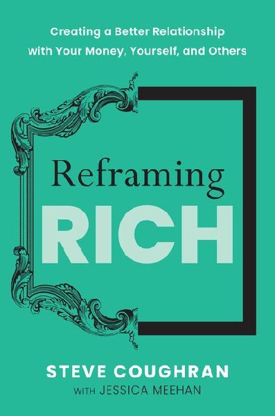 Reframing Rich: Creating a Better Relationship with Your Money, Yourself, and Others