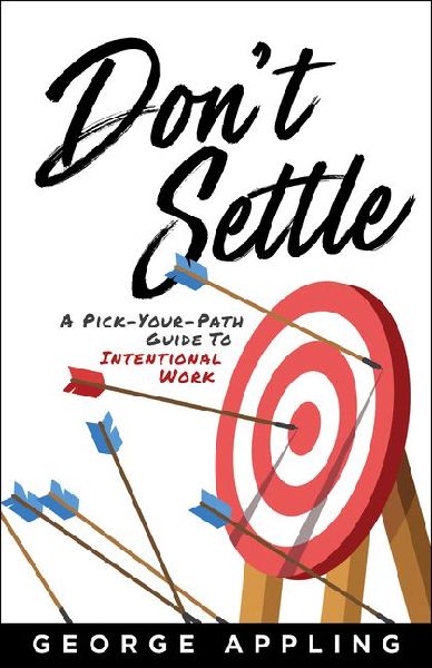 Dont Settle: A Pick-Your-Path Guide to Intentional Work