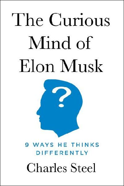 The Curious Mind of Elon Musk: 9 Ways He Thinks Differently