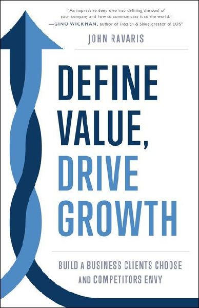 Define Value, Drive Growth: Build a Business Clients Choose and Competitors Envy