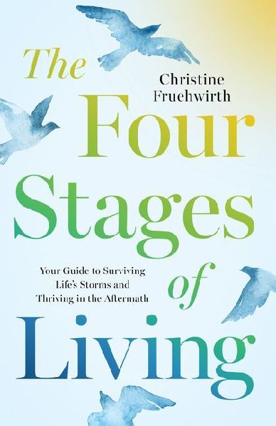 The Four Stages of Living: Your Guide to Surviving Life's Storms and Thriving in the Aftermath