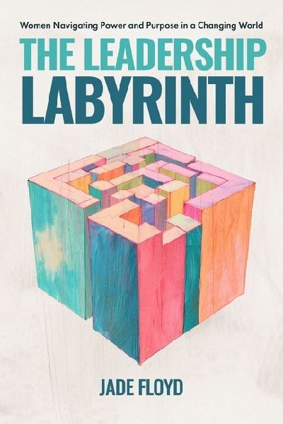 The Leadership Labyrinth: Women Navigating Power and Purpose in a Changing World