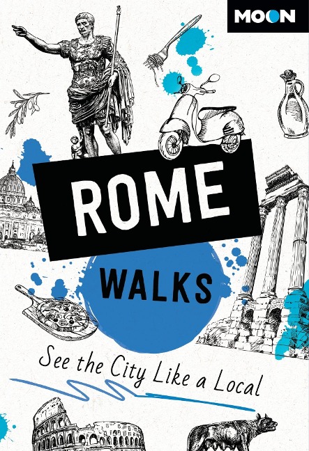 Moon Rome Walks (Third Edition): See the City Like a Local
