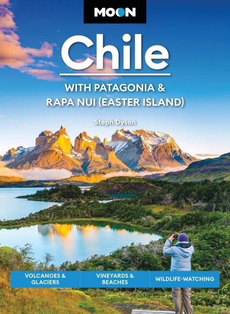 Moon Chile: With Patagonia & Rapa Nui (Easter Island) (Second Edition): Volcanoes & Glaciers, Vineyards & Beaches, Wildlife-Watching