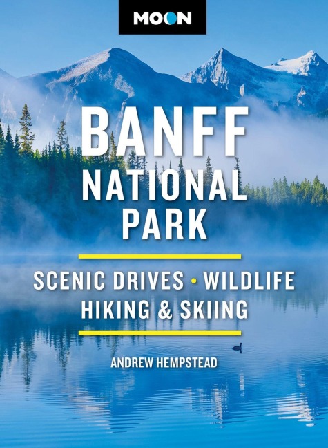 Moon Banff National Park (Fifth Edition): Scenic Drives, Wildlife, Hiking & Skiing