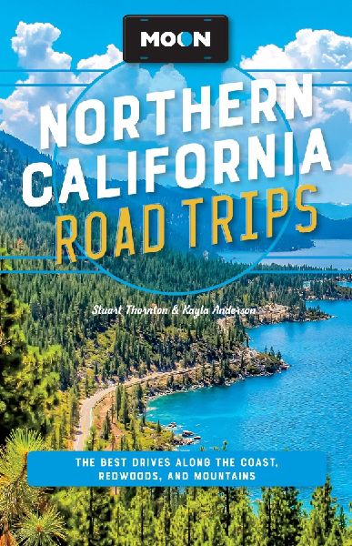 Moon Northern California Road Trips: The Best Drives Along the Coast, Redwoods, and Mountains