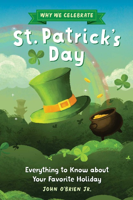 Why We Celebrate St. Patricks Day: Everything to Know about Your Favorite Holiday