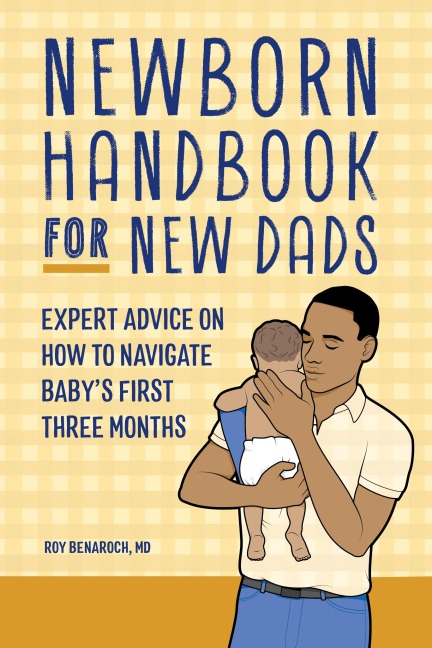 Newborn Handbook for New Dads: Expert Advice on How to Navigate Babys First Three Months
